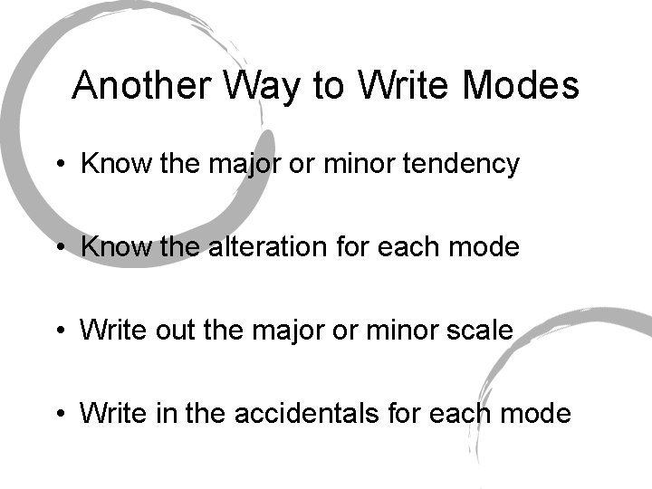 Another Way to Write Modes • Know the major or minor tendency • Know