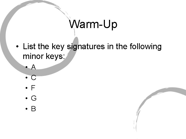 Warm-Up • List the key signatures in the following minor keys: • • •