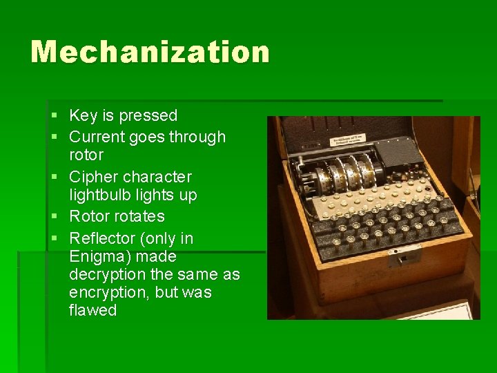 Mechanization § Key is pressed § Current goes through rotor § Cipher character lightbulb