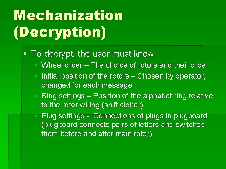 Mechanization (Decryption) § To decrypt, the user must know: § Wheel order – The