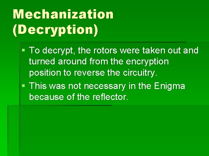 Mechanization (Decryption) § To decrypt, the rotors were taken out and turned around from