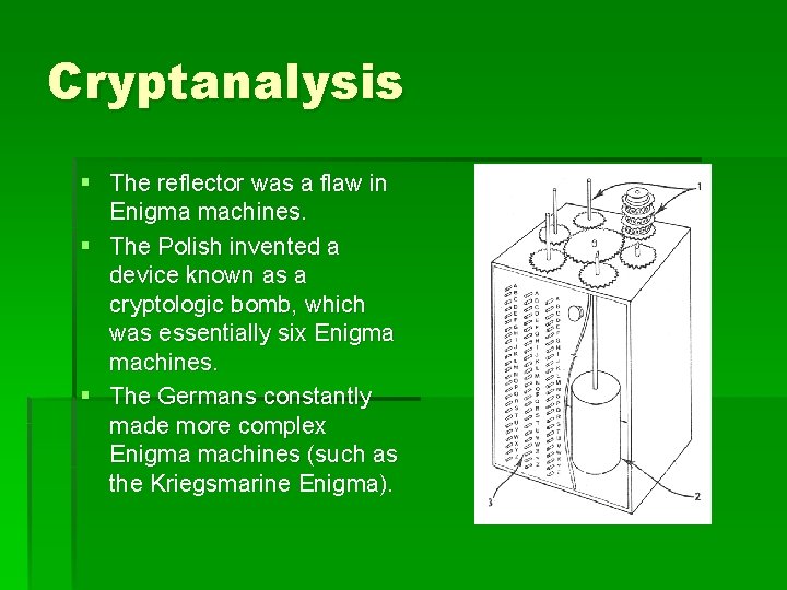 Cryptanalysis § The reflector was a flaw in Enigma machines. § The Polish invented
