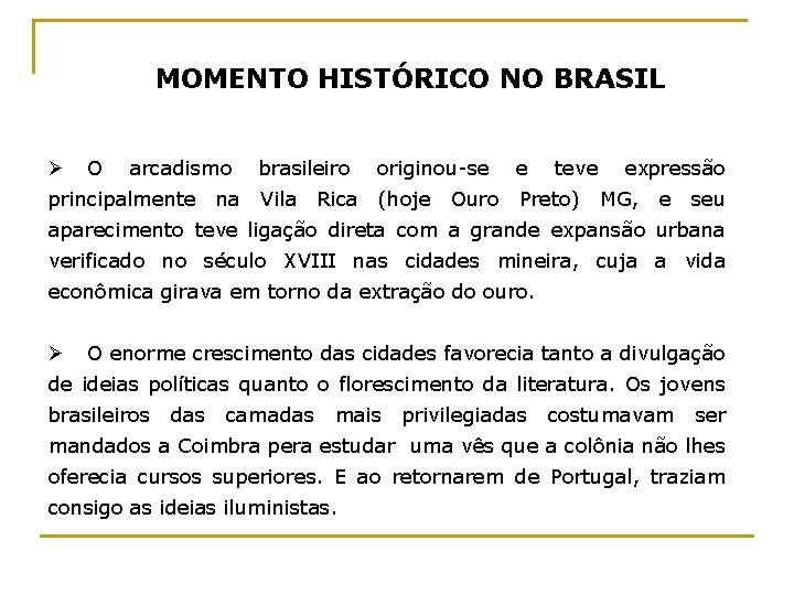MOMENTO HISTÓRICO NO BRASIL Ø O arcadismo principalmente na brasileiro originou-se e Vila (hoje