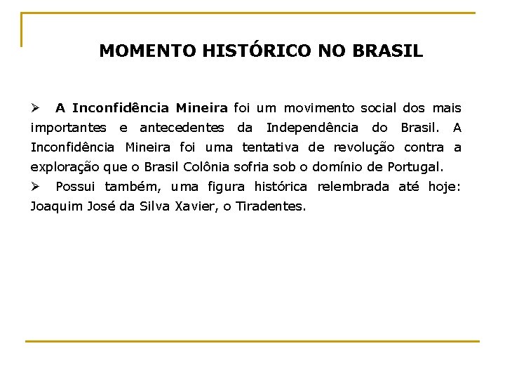 MOMENTO HISTÓRICO NO BRASIL Ø A Inconfidência Mineira foi um movimento social dos mais