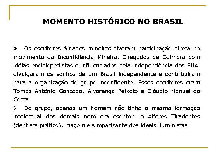 MOMENTO HISTÓRICO NO BRASIL Ø Os escritores árcades mineiros tiveram participação direta no movimento