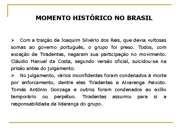 MOMENTO HISTÓRICO NO BRASIL Ø Com a traição de Joaquim Silvério dos Reis, que