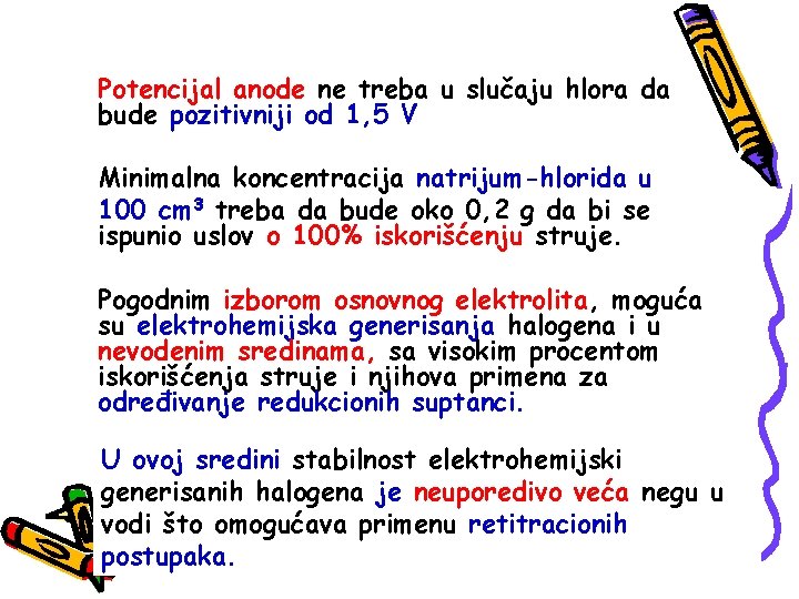 Potencijal anode ne treba u slučaju hlora da bude pozitivniji od 1, 5 V