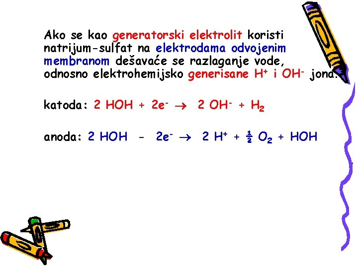 Ako se kao generatorski elektrolit koristi natrijum-sulfat na elektrodama odvojenim membranom dešavaće se razlaganje