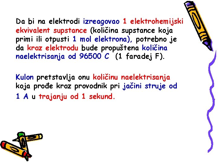 Da bi na elektrodi izreagovao 1 elektrohemijski ekvivalent supstance (količina supstance koja primi ili