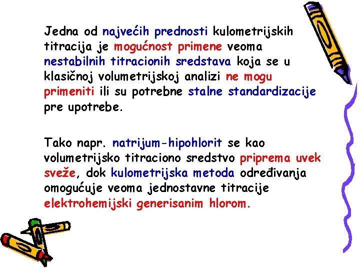 Jedna od najvećih prednosti kulometrijskih titracija je mogućnost primene veoma nestabilnih titracionih sredstava koja