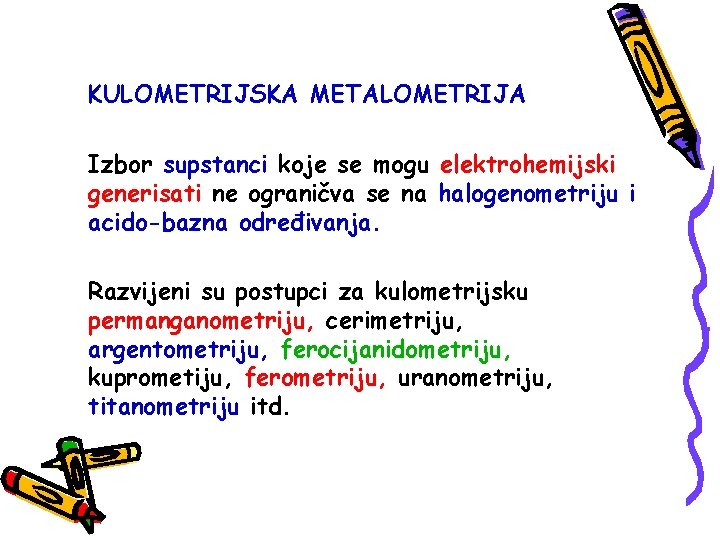 KULOMETRIJSKA METALOMETRIJA Izbor supstanci koje se mogu elektrohemijski generisati ne ograničva se na halogenometriju