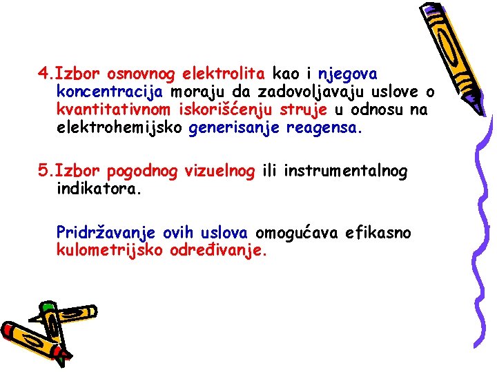 4. Izbor osnovnog elektrolita kao i njegova koncentracija moraju da zadovoljavaju uslove o kvantitativnom