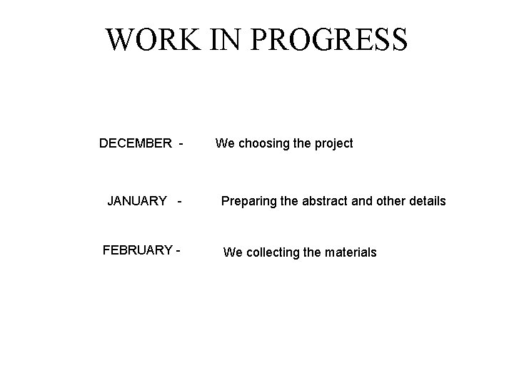 WORK IN PROGRESS DECEMBER - JANUARY - FEBRUARY - We choosing the project Preparing