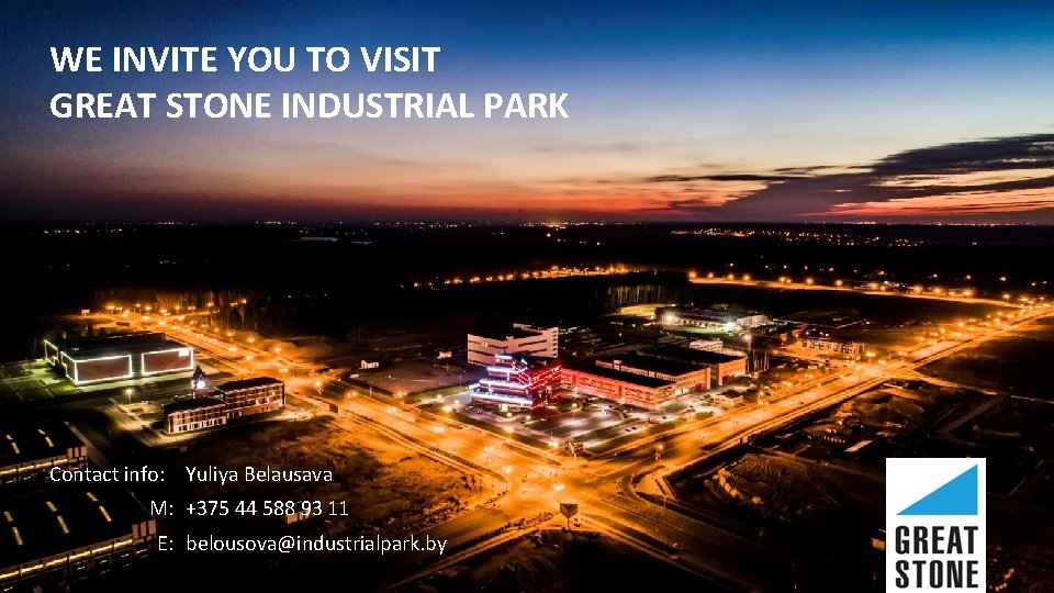 WE INVITE YOU TO VISIT GREAT STONE INDUSTRIAL PARK Contact info: Yuliya Belausava M: