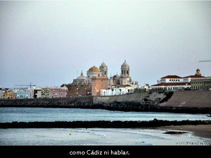 como Cádiz ni hablar. 