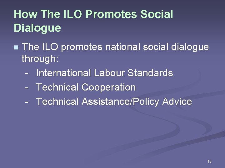 How The ILO Promotes Social Dialogue n The ILO promotes national social dialogue through: