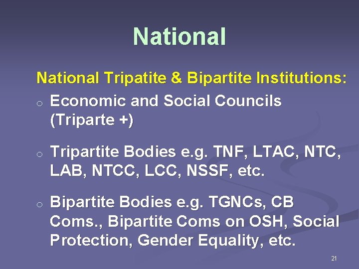 National Tripatite & Bipartite Institutions: o Economic and Social Councils (Triparte +) o Tripartite