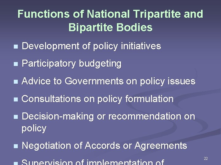 Functions of National Tripartite and Bipartite Bodies n Development of policy initiatives n Participatory