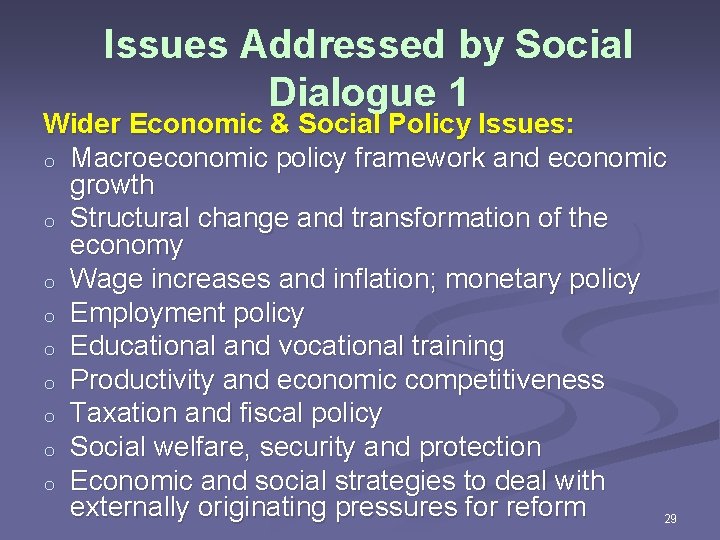 Issues Addressed by Social Dialogue 1 Wider Economic & Social Policy Issues: o Macroeconomic