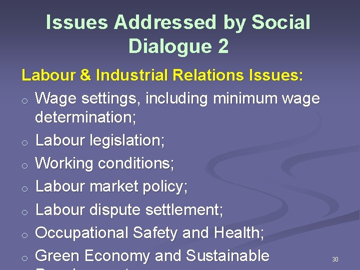 Issues Addressed by Social Dialogue 2 Labour & Industrial Relations Issues: o Wage settings,