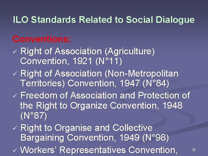 ILO Standards Related to Social Dialogue Conventions: ü Right of Association (Agriculture) Convention, 1921