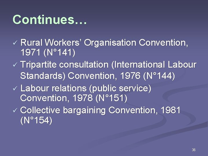 Continues… Rural Workers’ Organisation Convention, 1971 (N° 141) ü Tripartite consultation (International Labour Standards)