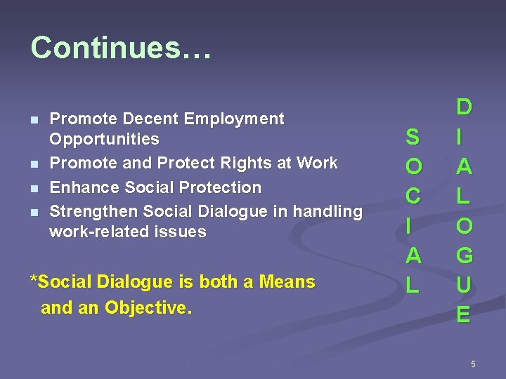 Continues… n n Promote Decent Employment Opportunities Promote and Protect Rights at Work Enhance