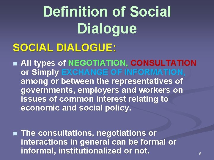 Definition of Social Dialogue SOCIAL DIALOGUE: n All types of NEGOTIATION, CONSULTATION or Simply