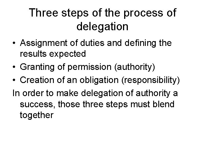 Three steps of the process of delegation • Assignment of duties and defining the