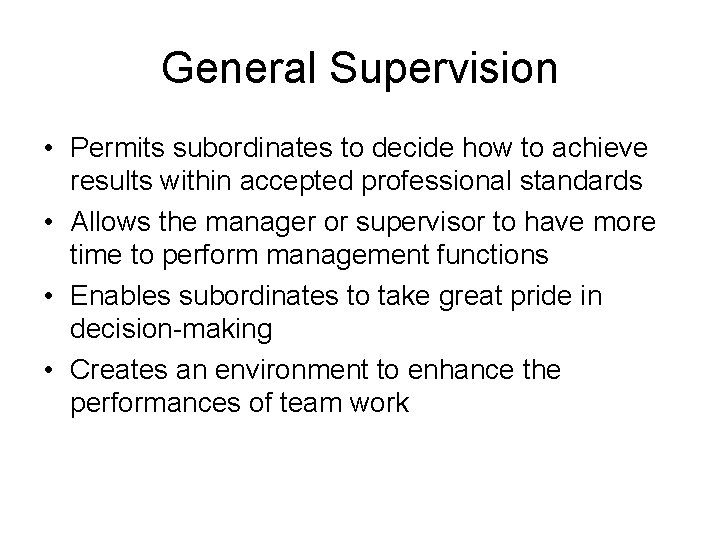 General Supervision • Permits subordinates to decide how to achieve results within accepted professional