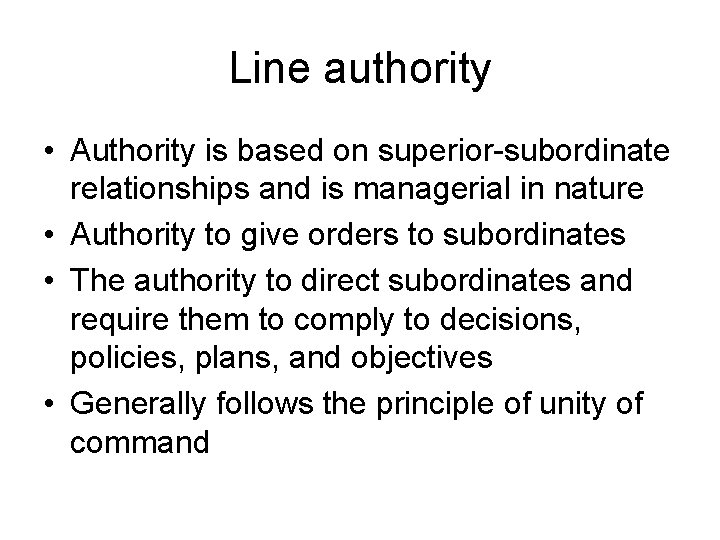 Line authority • Authority is based on superior-subordinate relationships and is managerial in nature