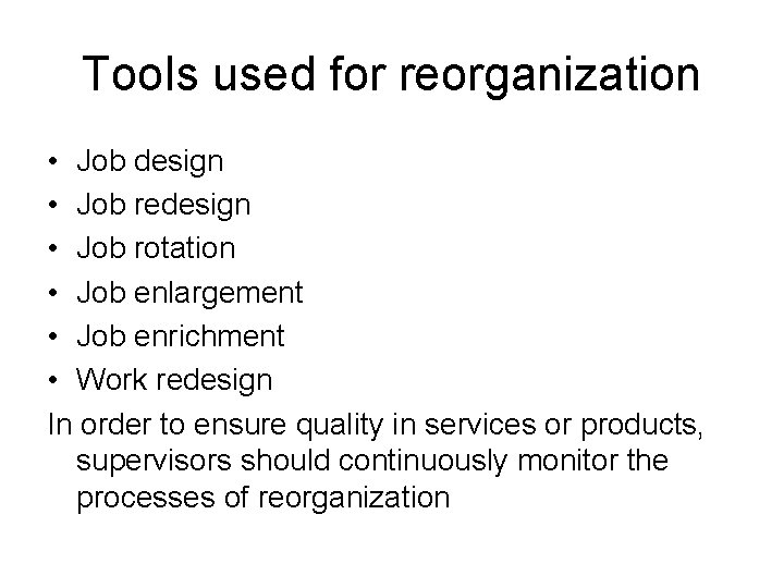 Tools used for reorganization • Job design • Job redesign • Job rotation •