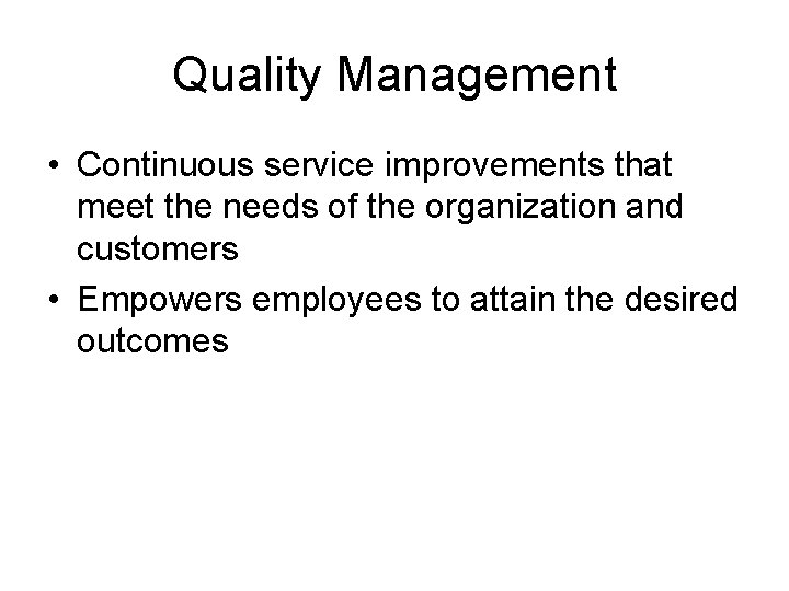 Quality Management • Continuous service improvements that meet the needs of the organization and