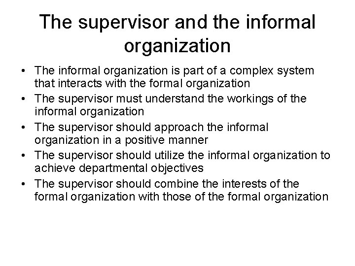 The supervisor and the informal organization • The informal organization is part of a