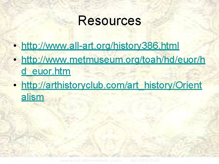 Resources • http: //www. all-art. org/history 386. html • http: //www. metmuseum. org/toah/hd/euor/h d_euor.