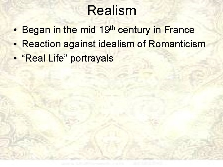 Realism • Began in the mid 19 th century in France • Reaction against