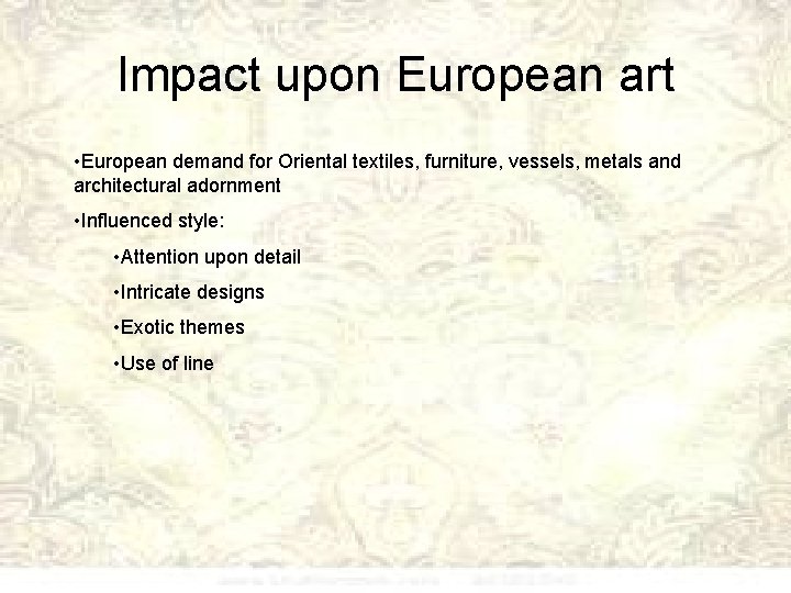 Impact upon European art • European demand for Oriental textiles, furniture, vessels, metals and