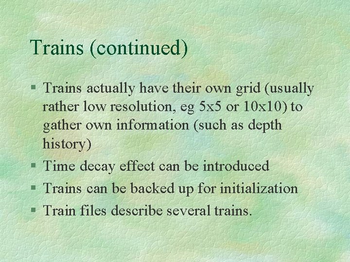 Trains (continued) § Trains actually have their own grid (usually rather low resolution, eg