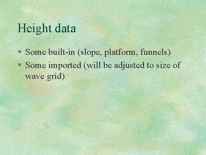 Height data § Some built-in (slope, platform, funnels) § Some imported (will be adjusted