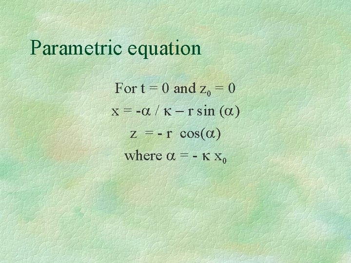 Parametric equation For t = 0 and z 0 = 0 x = -a