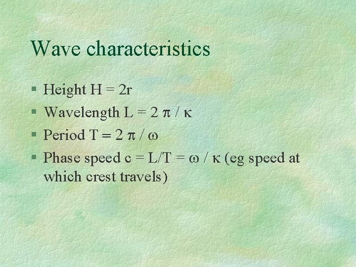 Wave characteristics § § Height H = 2 r Wavelength L = 2 p