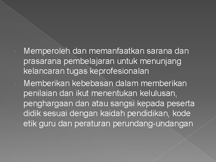 Memperoleh dan memanfaatkan sarana dan prasarana pembelajaran untuk menunjang kelancaran tugas keprofesionalan Memberikan kebebasan Memperoleh dan memanfaatkan sarana dan prasarana pembelajaran untuk menunjang kelancaran tugas keprofesionalan Memberikan kebebasan