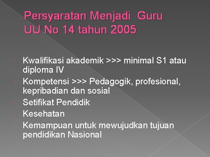 Persyaratan Menjadi Guru UU No 14 tahun 2005 Kwalifikasi akademik >>> minimal S 1