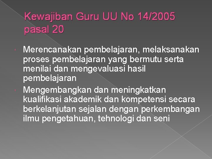 Kewajiban Guru UU No 14/2005 pasal 20 Merencanakan pembelajaran, melaksanakan proses pembelajaran yang bermutu Kewajiban Guru UU No 14/2005 pasal 20 Merencanakan pembelajaran, melaksanakan proses pembelajaran yang bermutu