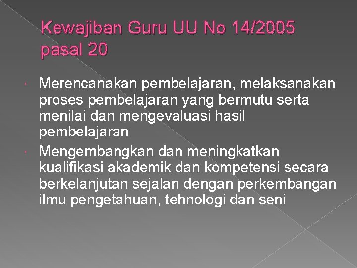 Kewajiban Guru UU No 14/2005 pasal 20 Merencanakan pembelajaran, melaksanakan proses pembelajaran yang bermutu