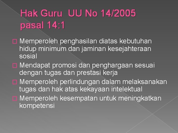 Hak Guru UU No 14/2005 pasal 14: 1 Memperoleh penghasilan diatas kebutuhan hidup minimum Hak Guru UU No 14/2005 pasal 14: 1 Memperoleh penghasilan diatas kebutuhan hidup minimum