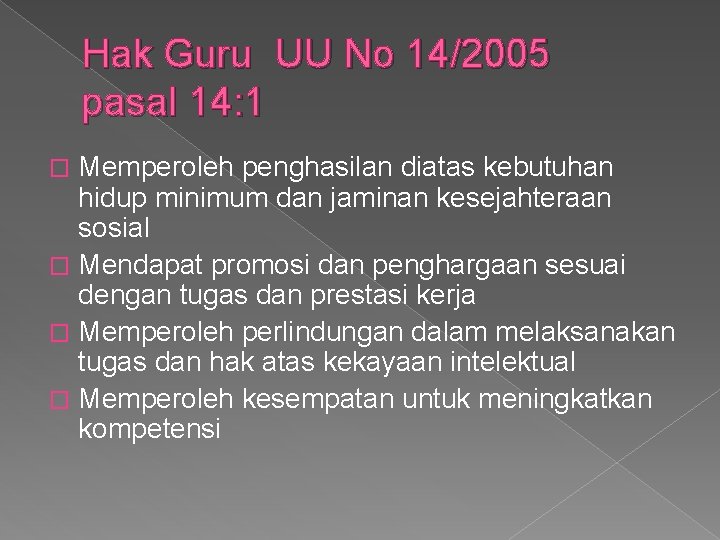 Hak Guru UU No 14/2005 pasal 14: 1 Memperoleh penghasilan diatas kebutuhan hidup minimum