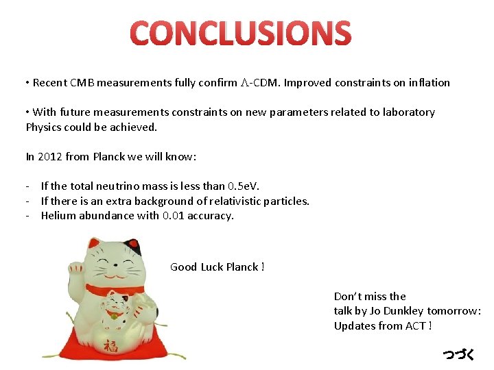 CONCLUSIONS • Recent CMB measurements fully confirm L-CDM. Improved constraints on inflation • With