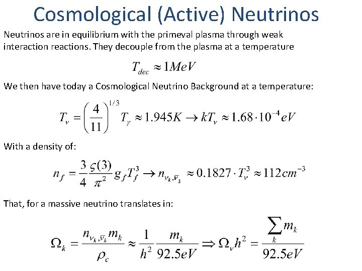Cosmological (Active) Neutrinos are in equilibrium with the primeval plasma through weak interaction reactions.