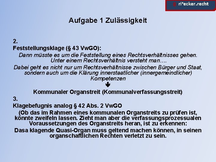 ϱ. rixecker. recht Aufgabe 1 Zulässigkeit 2. Feststellungsklage (§ 43 Vw. GO): Dann müsste